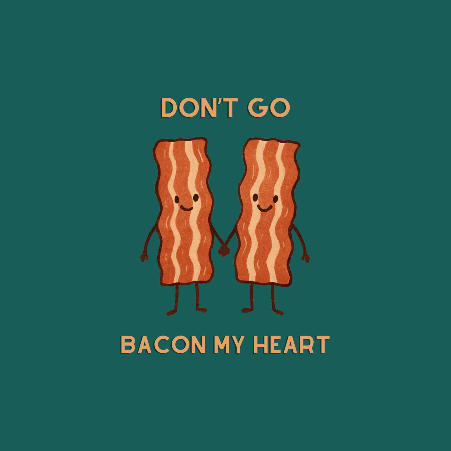 Don't Go Bacon My Heart Tee